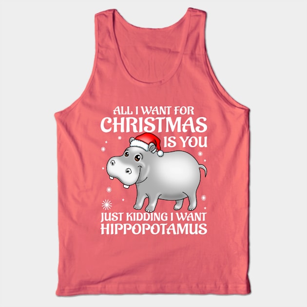 Funny Cute Hippo I Want A Hippopotamus For Christmas Tank Top by PnJ